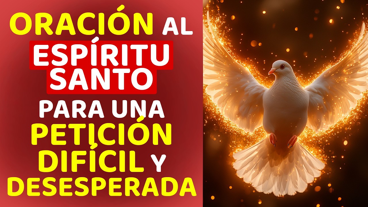 ORACIÓN AL ESPÍRITU SANTO PARA UNA PETICIÓN DIFÍCIL Y DESESPERADA