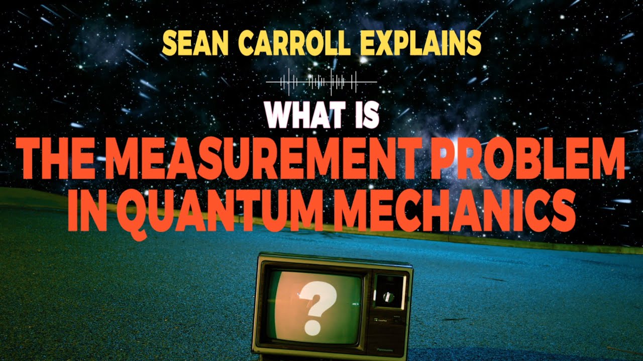 Sean Carroll explains: what is the measurement problem in quantum mechanics?