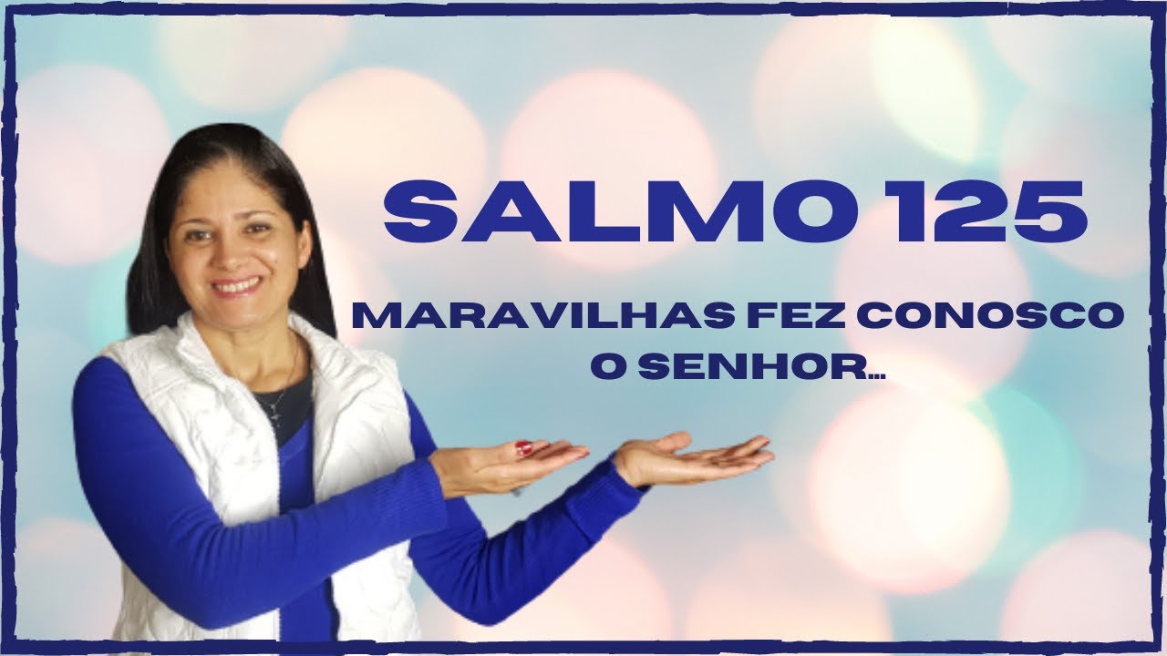 SALMO 125 - MARAVILHAS FEZ CONOSCO O SENHOR, EXULTEMOS DE ALEGRIA!
