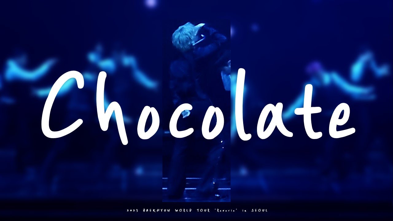 [Fancam] 25.06.07-08 BAEKHYUN WORLD TOUR 'Reverie' in SEOUL - Chocolate