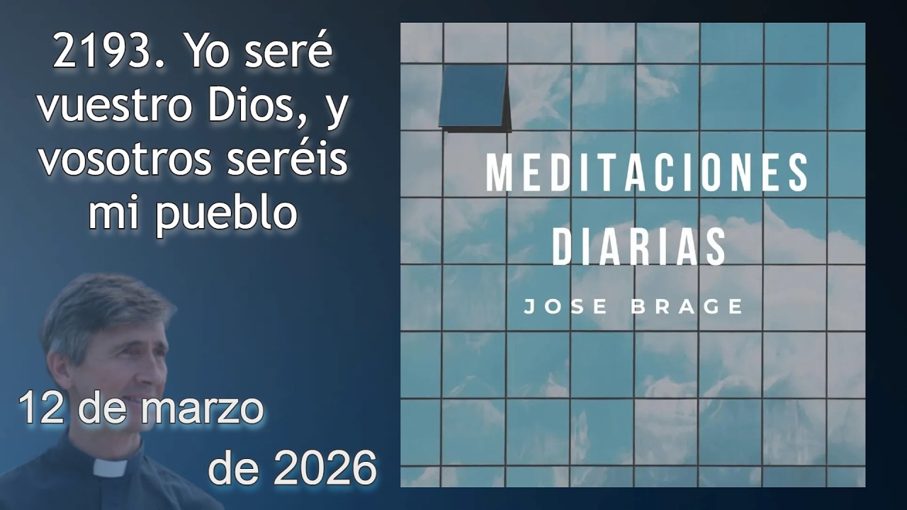 MEDITACIÓN de HOY JUEVES 12 MARZO 2026 | EVANGELIO DE HOY | DON JOSÉ BRAGE | MEDITACIONES DIARIAS