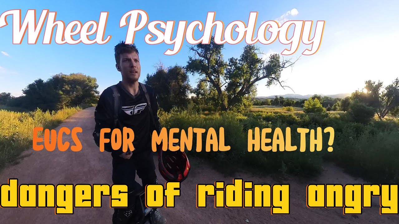 Wheel Psychology - EUCs for Mental Health, Dangers of Riding Angry, and My Cutout Story
