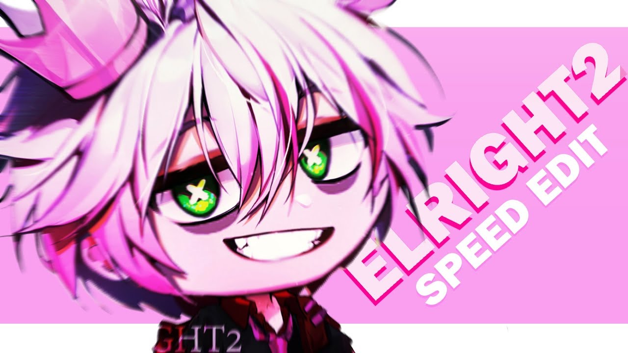 Speed Edit // Gacha Life // Elright2