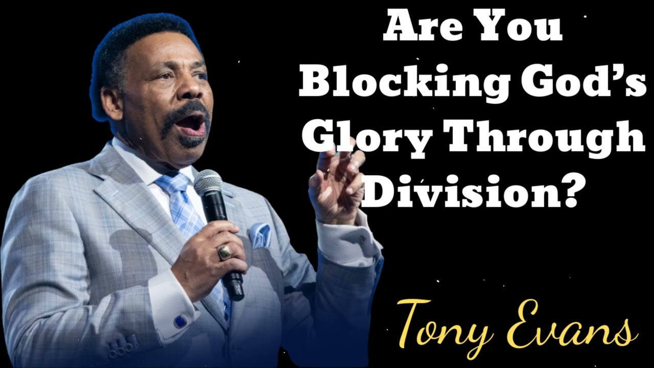 -Are You Blocking God’s Glory Through Division? Tony Evans Message