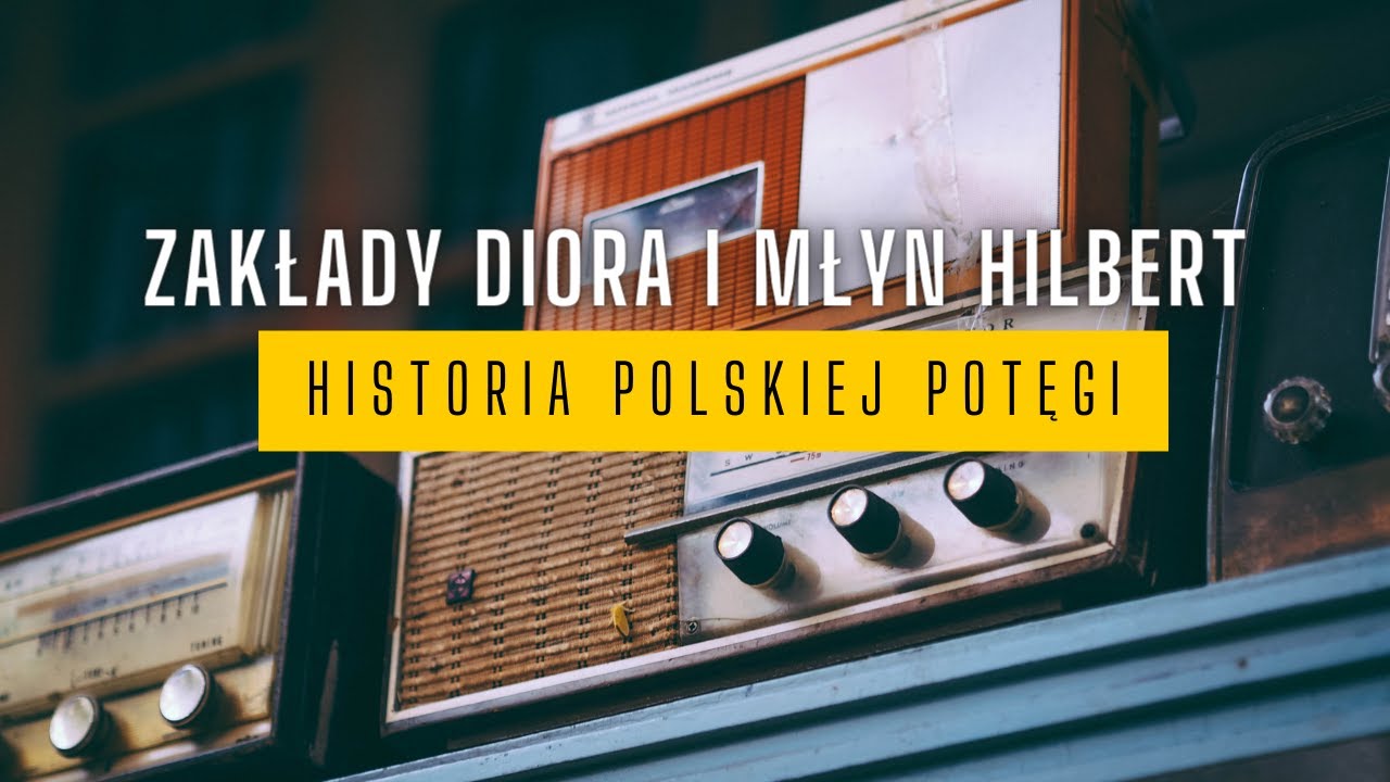 Zakłady DIORA i Młyn HILBERT - historia polskiej potęgi