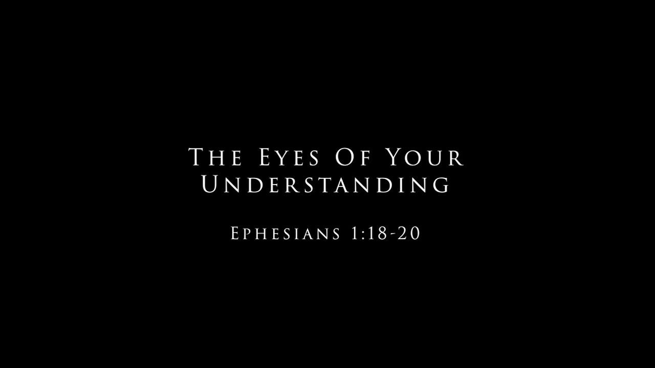 The Eyes Of Your Understanding: Ephesians 1:18-20