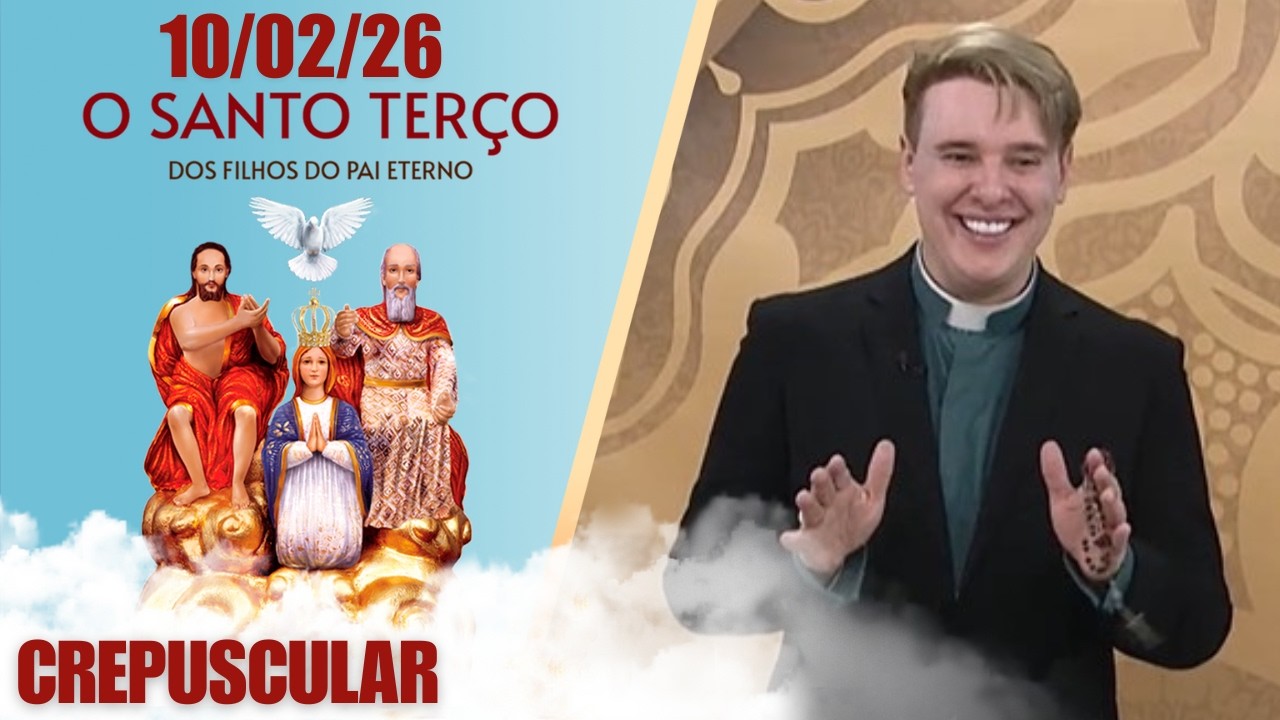 O Santo Terço dos Filhos do Pai Eterno - Crepuscular - 10/02/2026