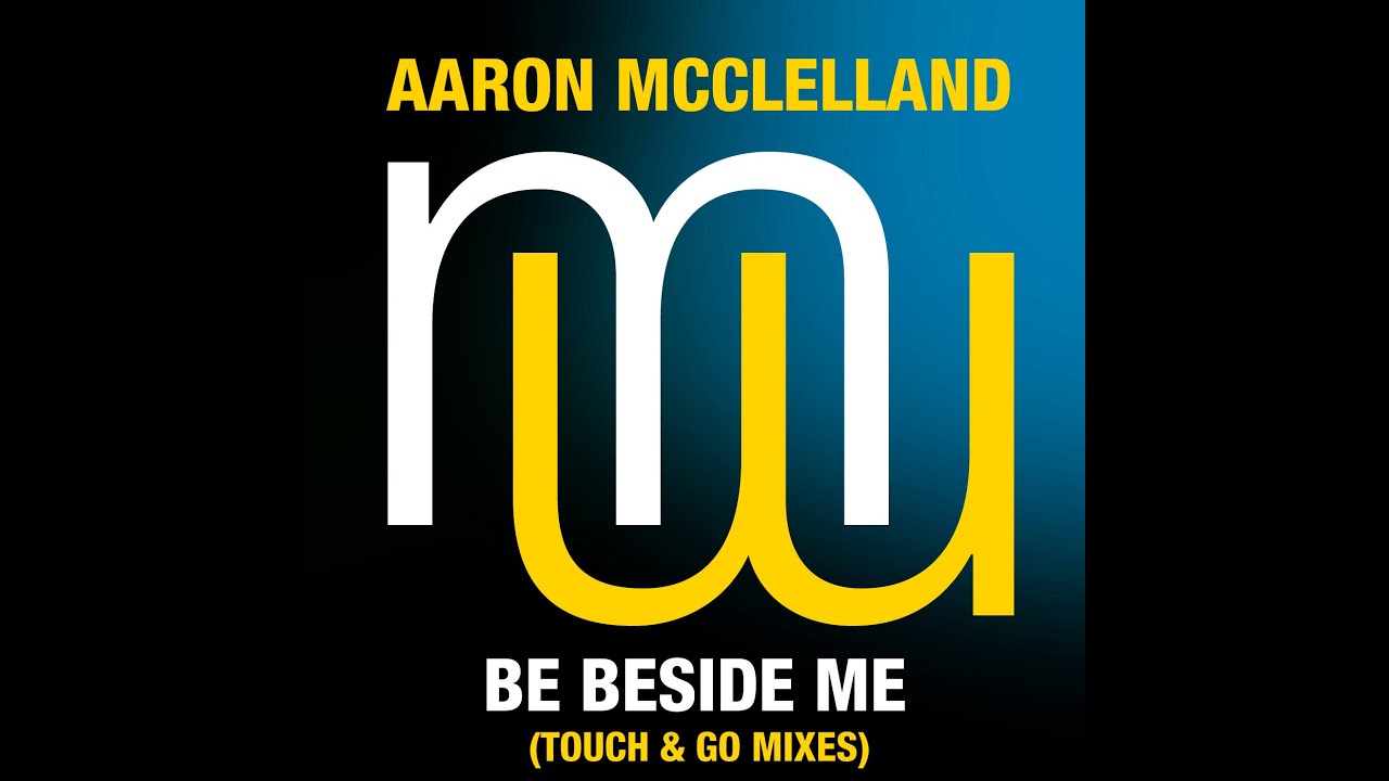 Aaron McClelland Be beside me Touch & Go Laid back mix (menamusic.com)