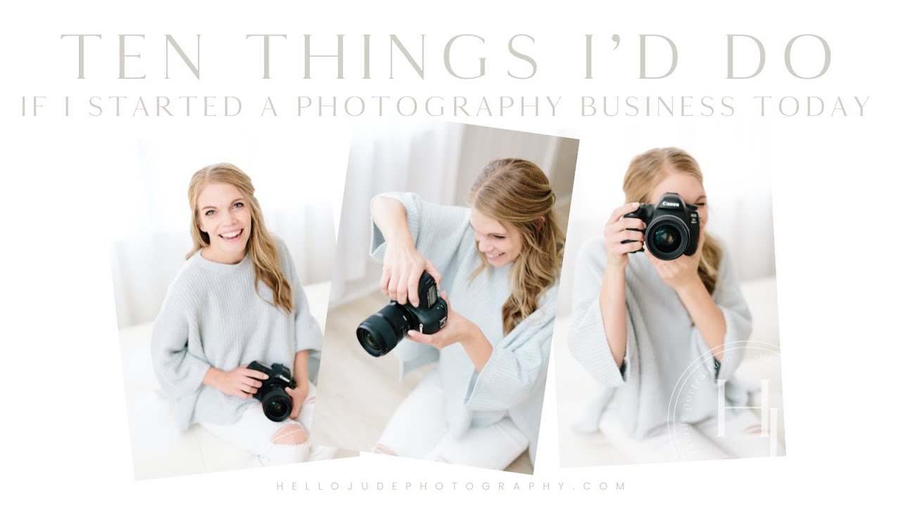 10 Things I'd Do If I Started a Photography Business Today
