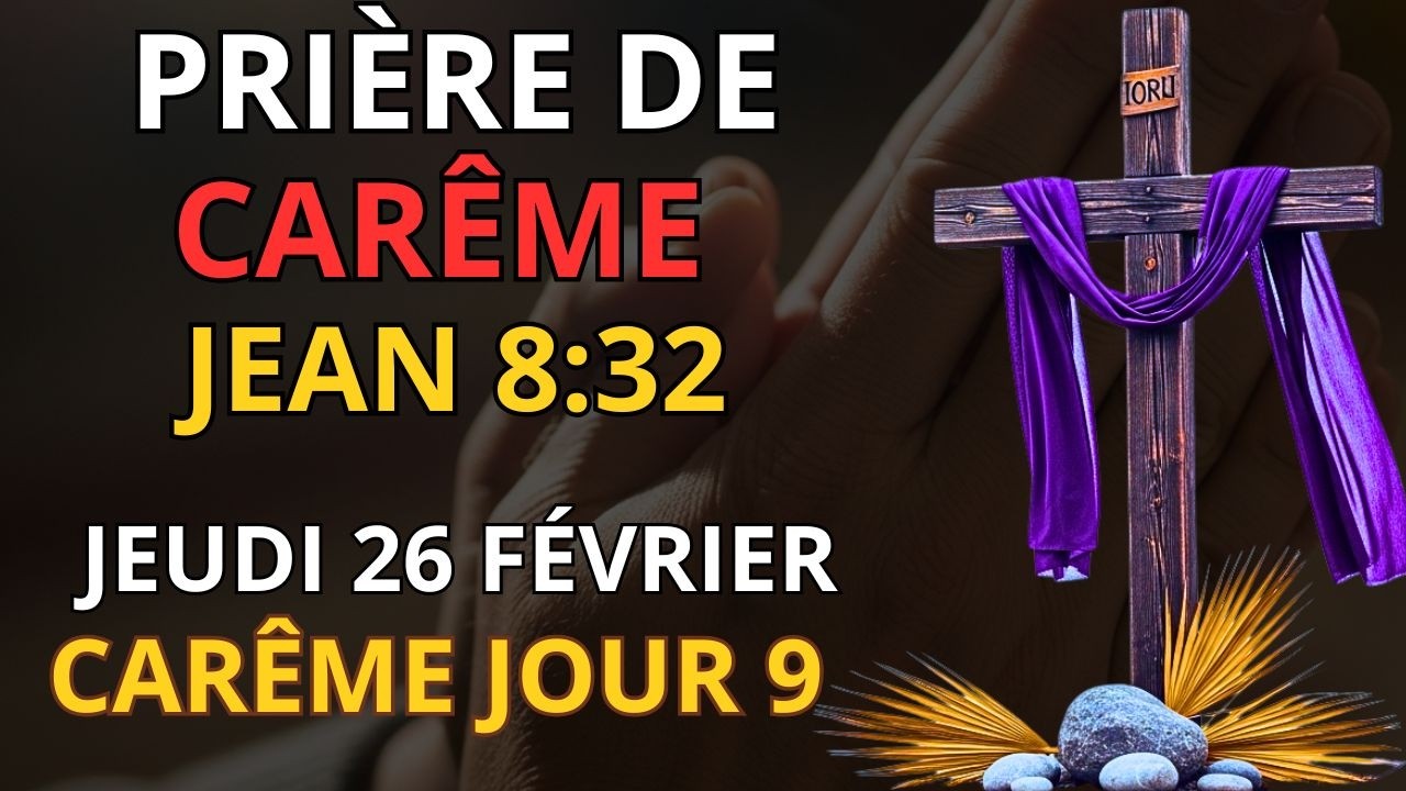 Prière de Carême – Jeudi 26 Février | La Vérité qui Rend Libre | Psaume de Foi