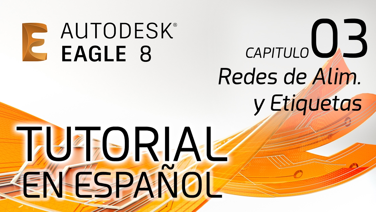 Tutorial de EAGLE 8 EN ESPAÑOL - Capitulo 3: Redes de Alimentación y Etiquetas