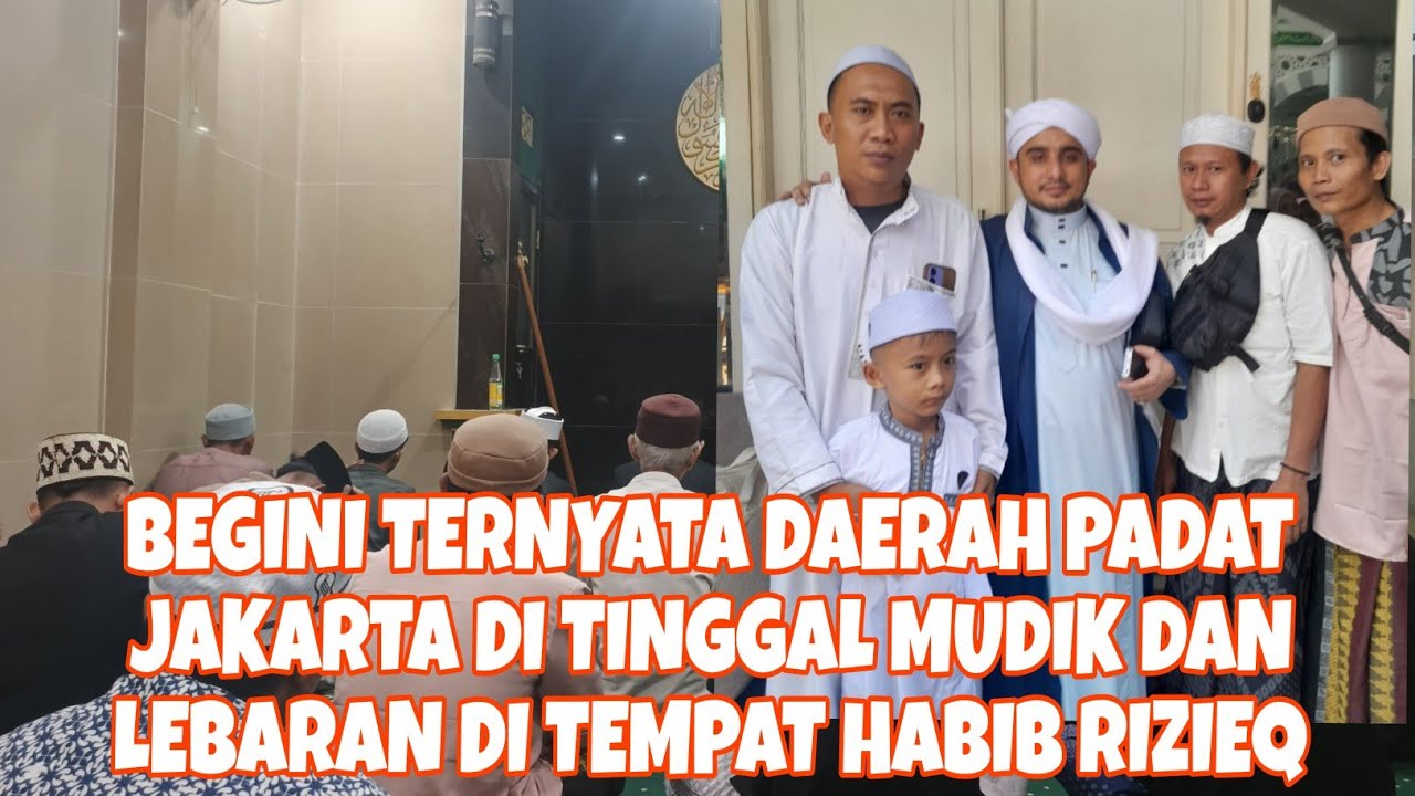 SUASANA TAKBIRAN DI DAERAH PADAT DI JAKARTA DI TINGGAL MUDIK DAN SUASANA LEBARAN DI HABIB RIZIEQ