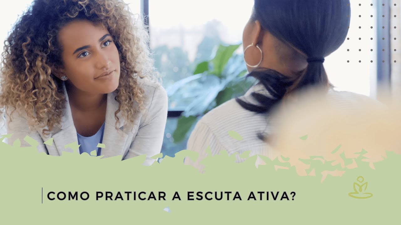 Como Praticar a Escuta Ativa no Trabalho? | Uma técnica simpes de Mindfulness