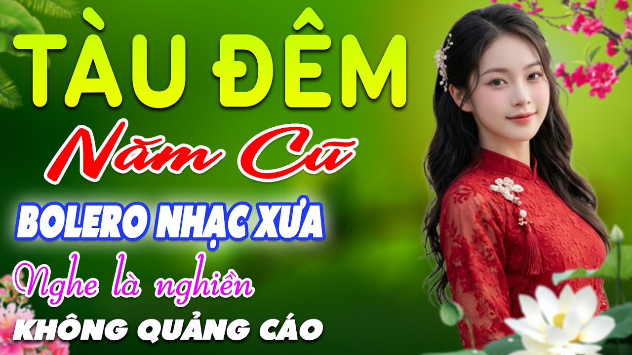 Tàu Đêm Năm Cũ➤LK Nhạc BOLERO Trữ Tình MỚI NHẤT, Nhạc Xưa DIỄN QUÂN CỰC ÊM TAI, Nhạc Vàng CỰC KỲ HAY