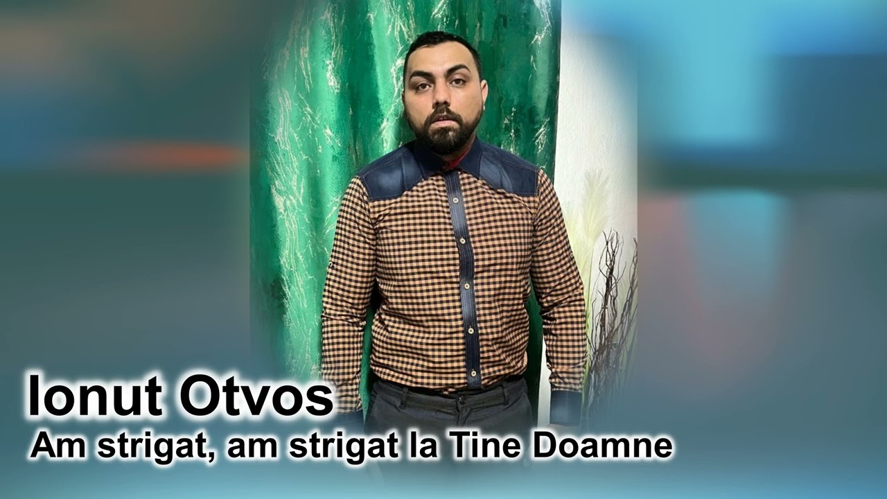Ionut Otvos   Am strigat, am strigat la Tine Doamne !