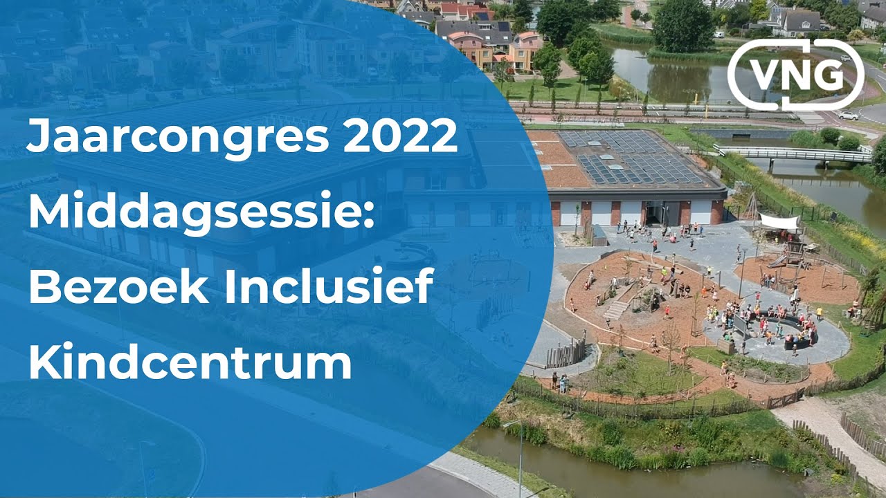 VNG Jaarcongres 2022 Middagsessie: Bezoek Inclusief Kindcentrum