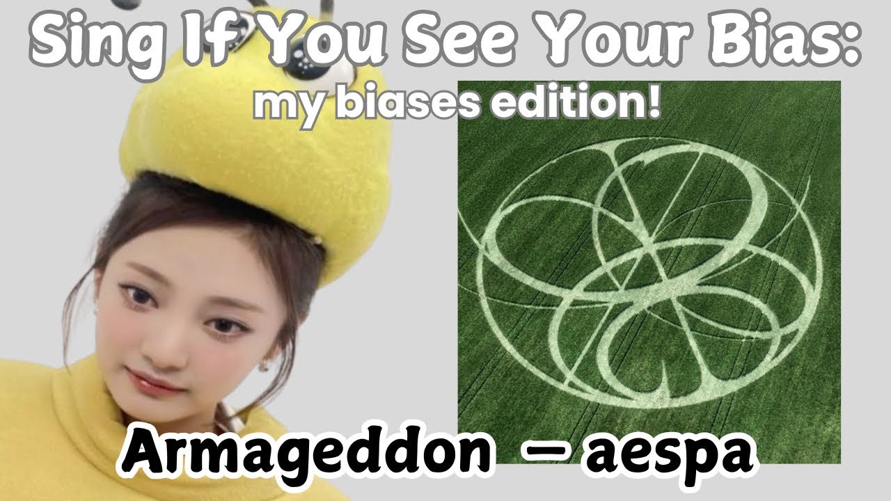 Sing If You See Your Bias — My Biases Edition (Armageddon — aespa)