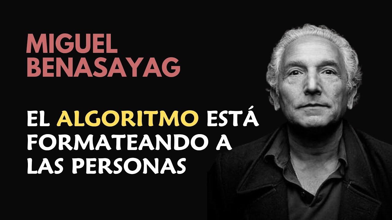 MIGUEL BENASAYAG - EL MUNDO ALGORÍTMICO ESTÁ COLONIZANDO LO VIVO