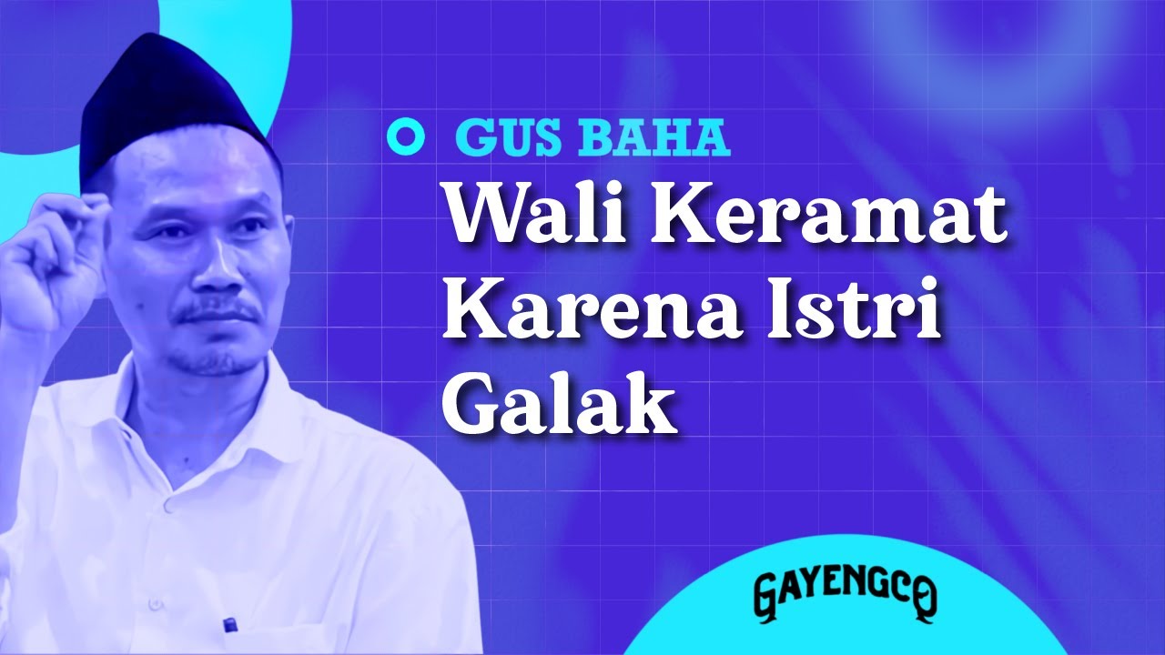 Gus Baha: Wali Keramat Karena Istri Galak