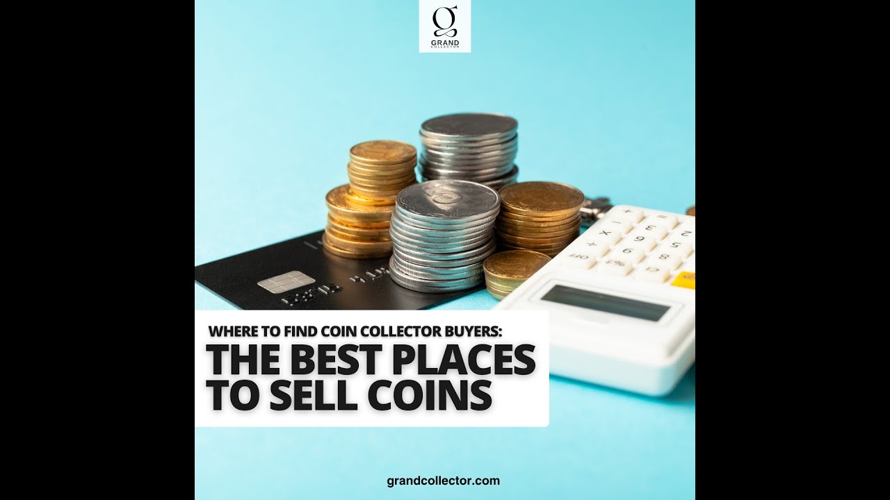 WHERE TO FIND COIN COLLECTOR BUYERS THE BEST PLACES TO SELL COINS