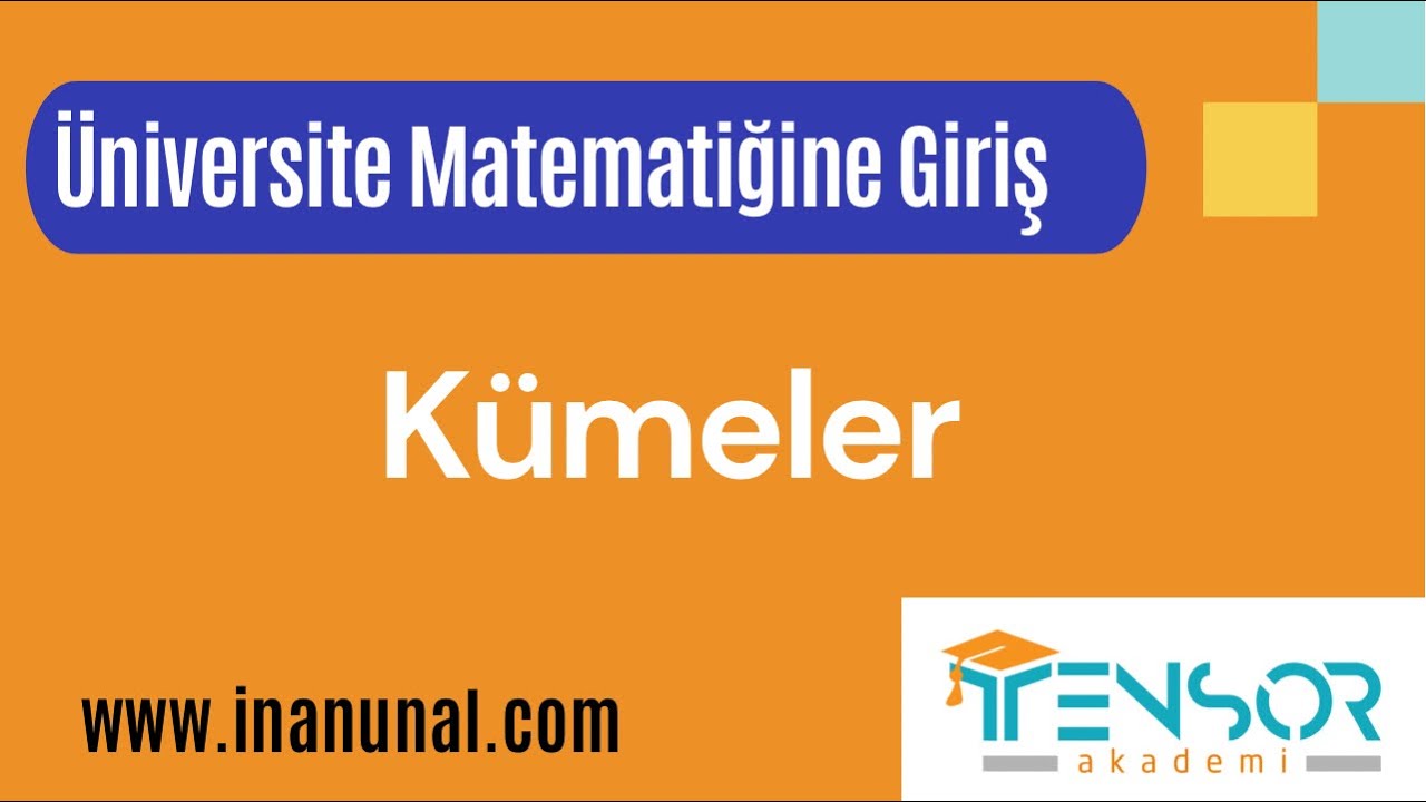 6. KÜMELER|ÜNİVERSİTE MATEMATİĞİNE GİRİŞ