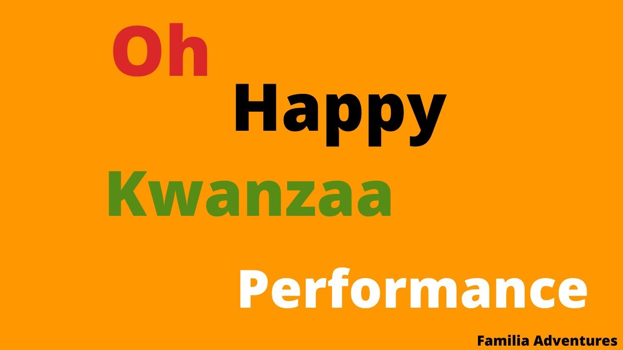 OH HAPPY KWANZAA 2019 PERFORMANCE  | Familia Adventures