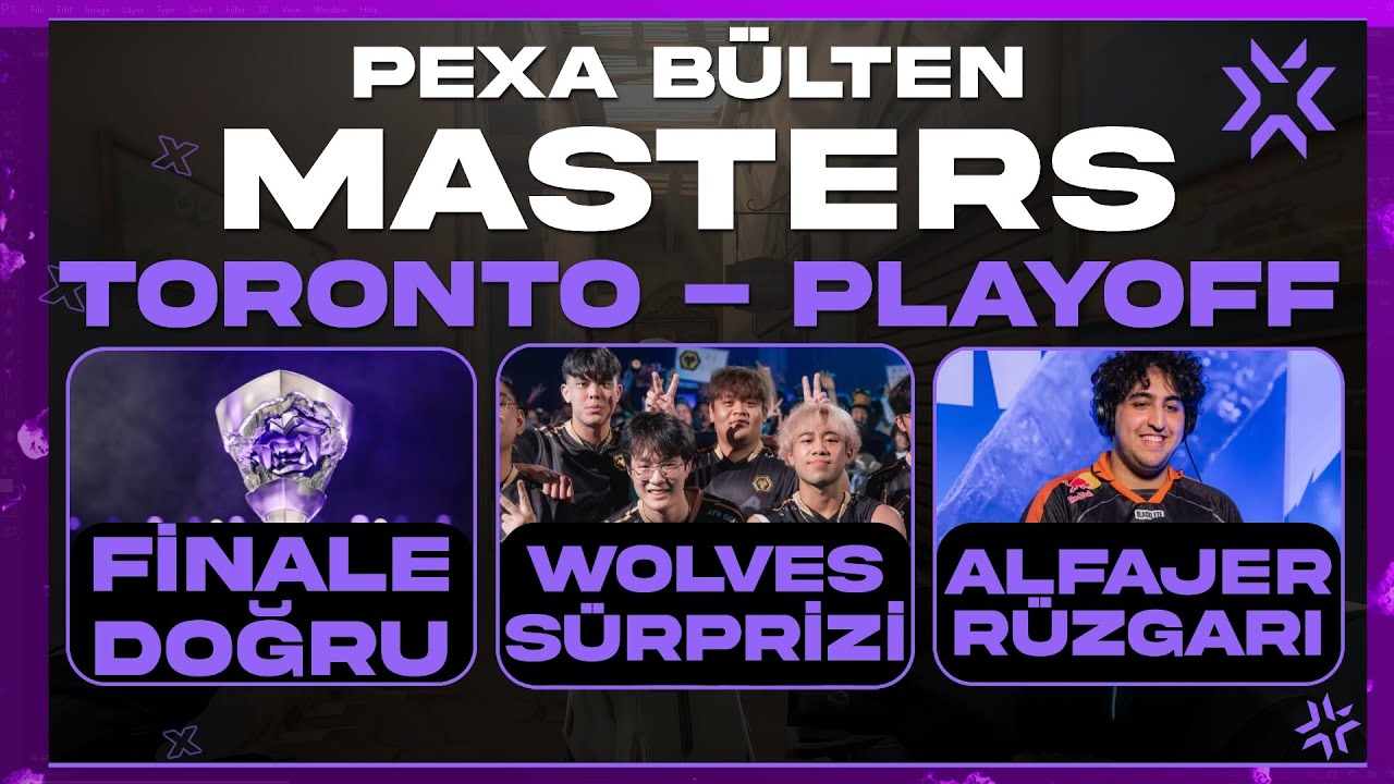 VCT 2025 MASTERS TORONTO PLAYOFF | PEXA BÜLTEN
