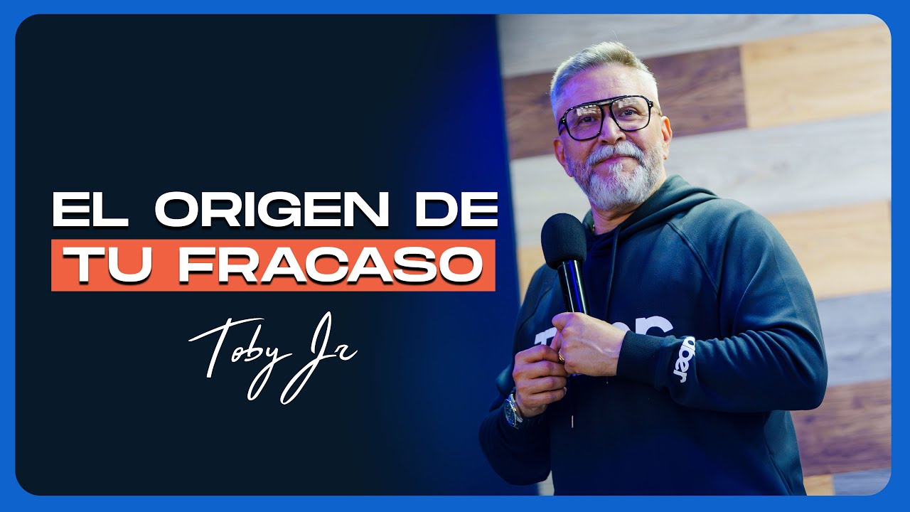 El origen de tu fracaso - Pastor Toby Jr.