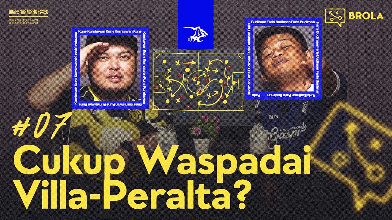 BROLA EPS. 7 - CUKUP WASPADAI VILLA-PERALTA?