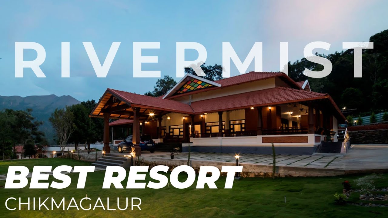 Best Resort in Chikmagalur I Rivermist Resorts Detailed review