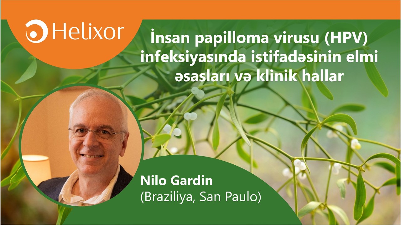 Helixor: İnsan papilloma virusu (HPV) infeksiyasında istifadəsinin elmi əsasları və klinik hallar