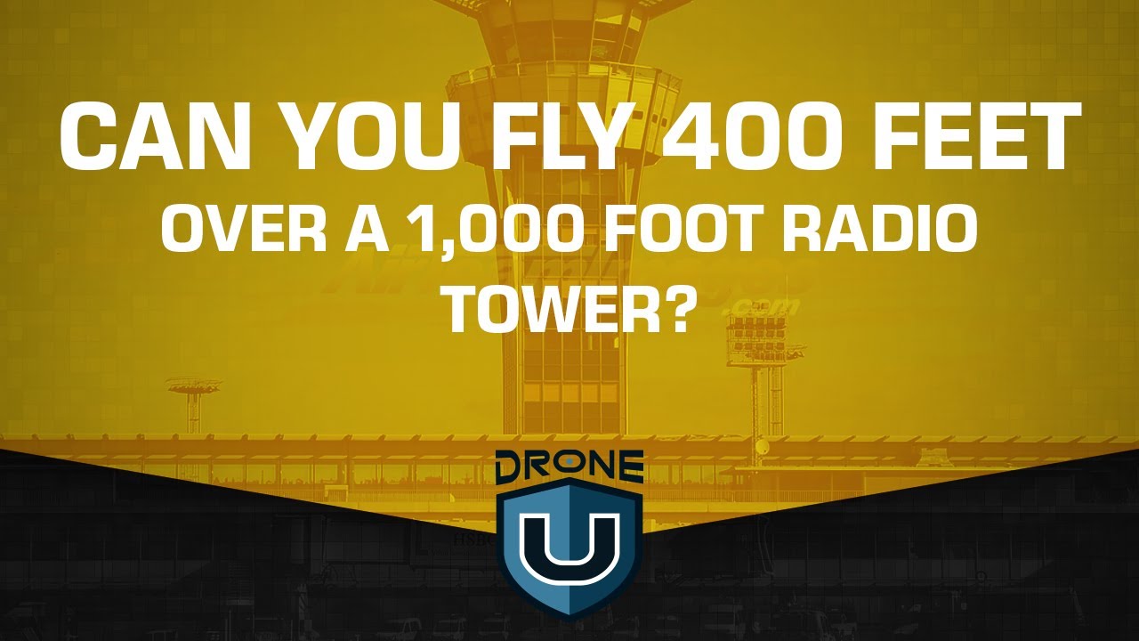 Can you fly a drone 400 feet over a 1,000 foot radio tower?