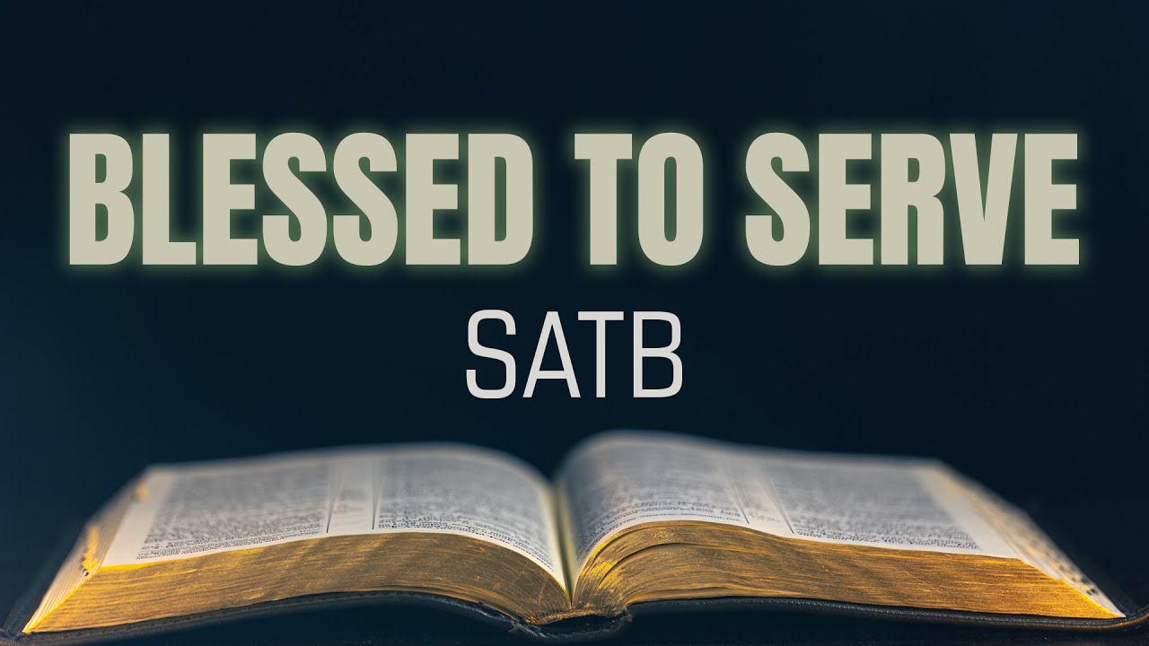 BLESSED TO SERVE | SATB