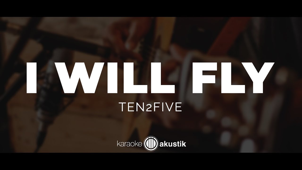I Will Fly – Ten 2 Five | KARAOKE AKUSTIK