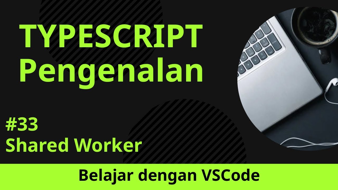 [Belajar dengan VSCode] Dasar-dasar TypeScript #33 Shared Worker