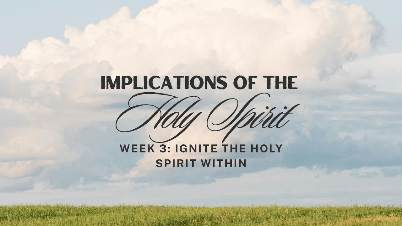 Holy Spirit Week 3: Ignite the Holy Spirit Within