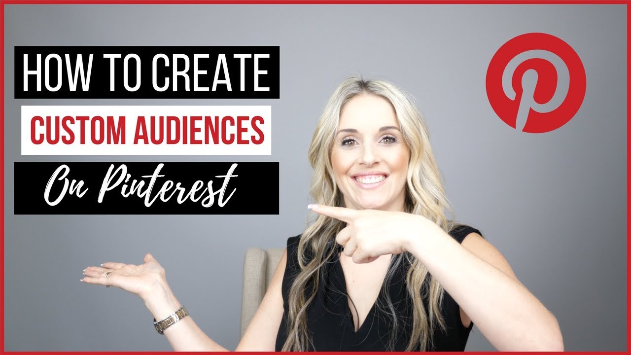 How to Create Custom Audiences on Pinterest for Pinterest Ads