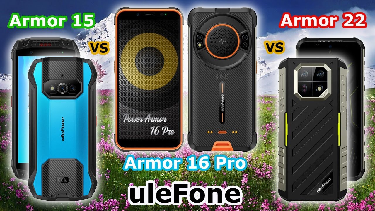 uleFone: Armor 15 - vs - Armor 16 Pro - vs - Armor 22