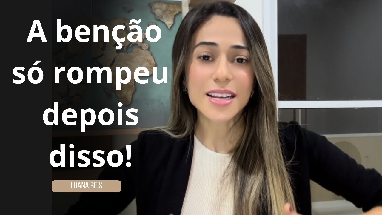 A benção só rompeu depois disso! Possa ser que esteja faltando isso… | Luana Reis
