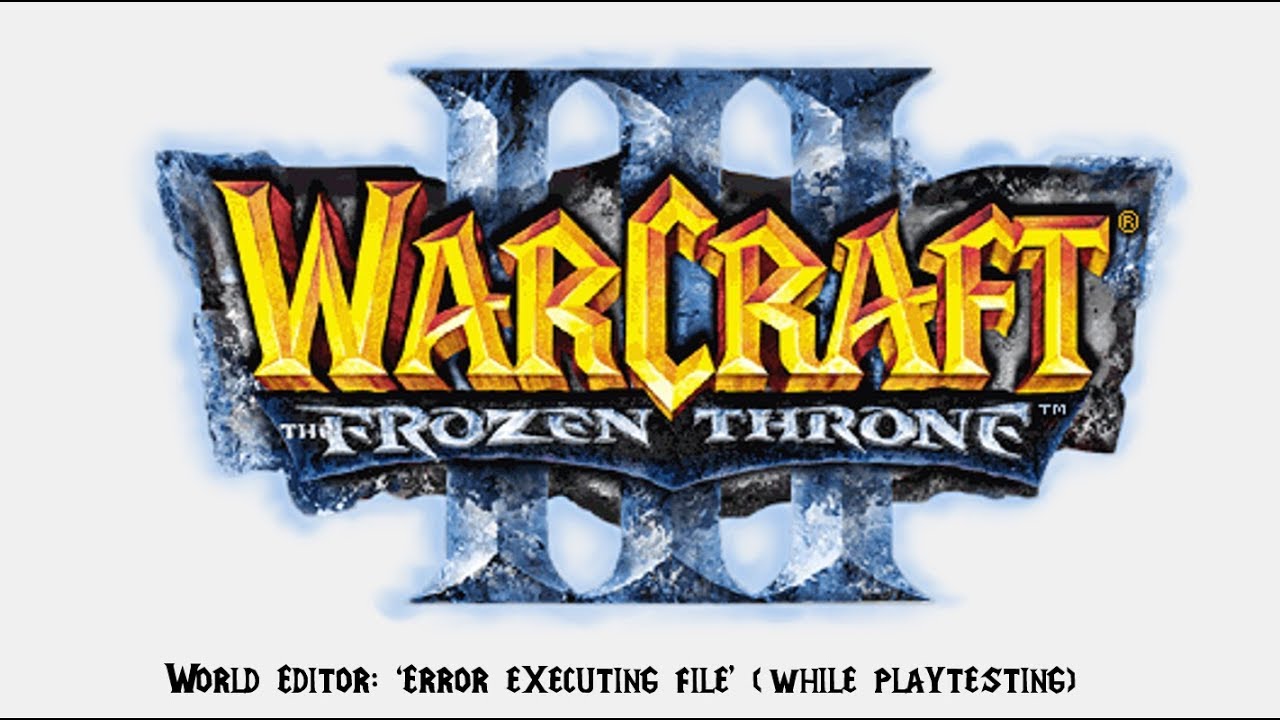 [Warcraft 3] - World Editor: 'Error Executing File' (While Playtesting)
