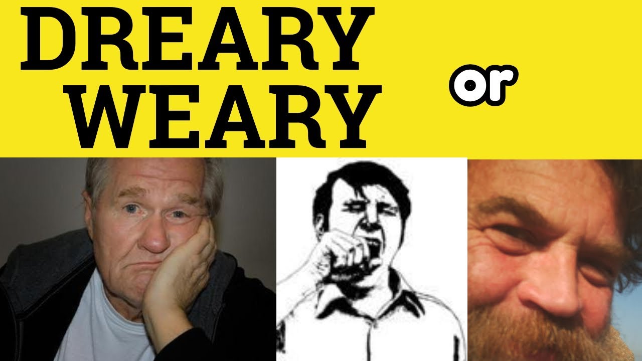 🔵 Dreary and Weary - Dreary Meaning - Weary Examples - Weary in a Dreary Sentence