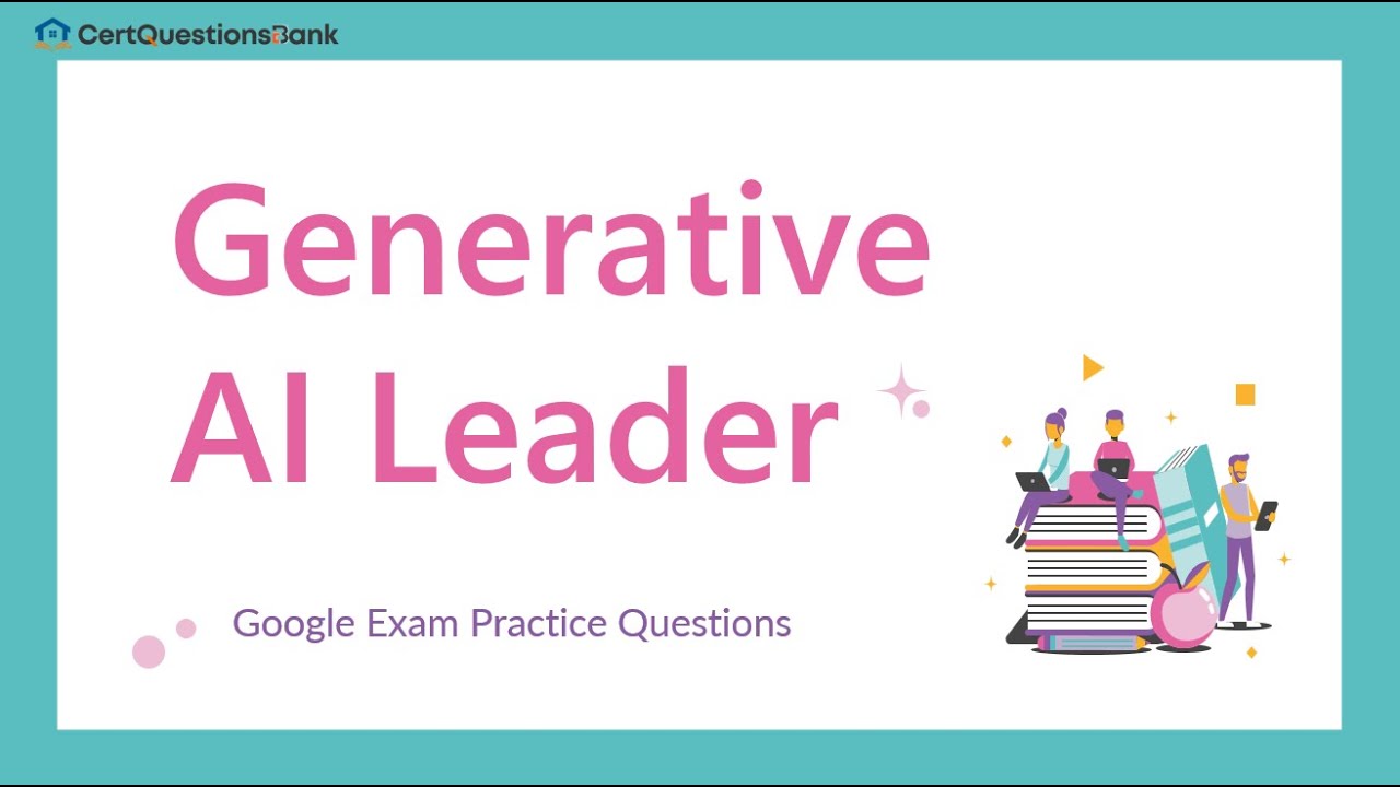 Generative AI Leader Google Cloud Certified Exam Practice Questions with Explanations