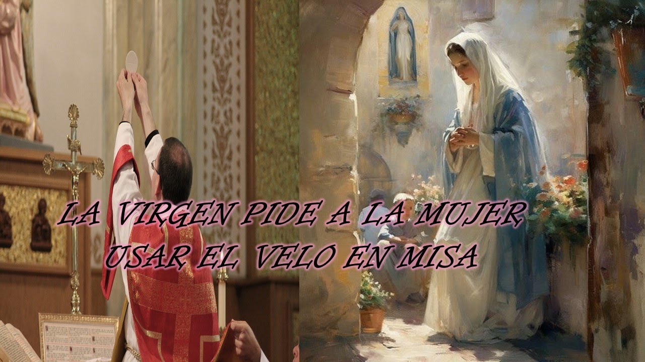 LA VIRGEN PIDE A LA MUJER USAR EL VELO EN MISA