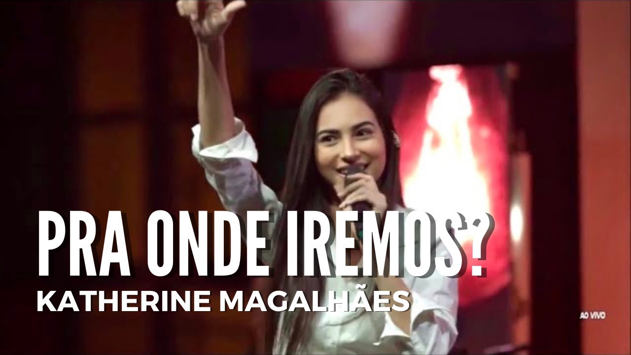 PRA ONDE IREMOS? | Katherine Magalhães (Ao Vivo)