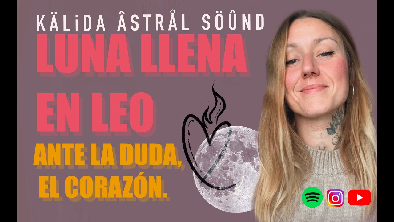 🌕LUNA LLENA EN LEO❤️‍🔥Ante la duda, el corazón☀️