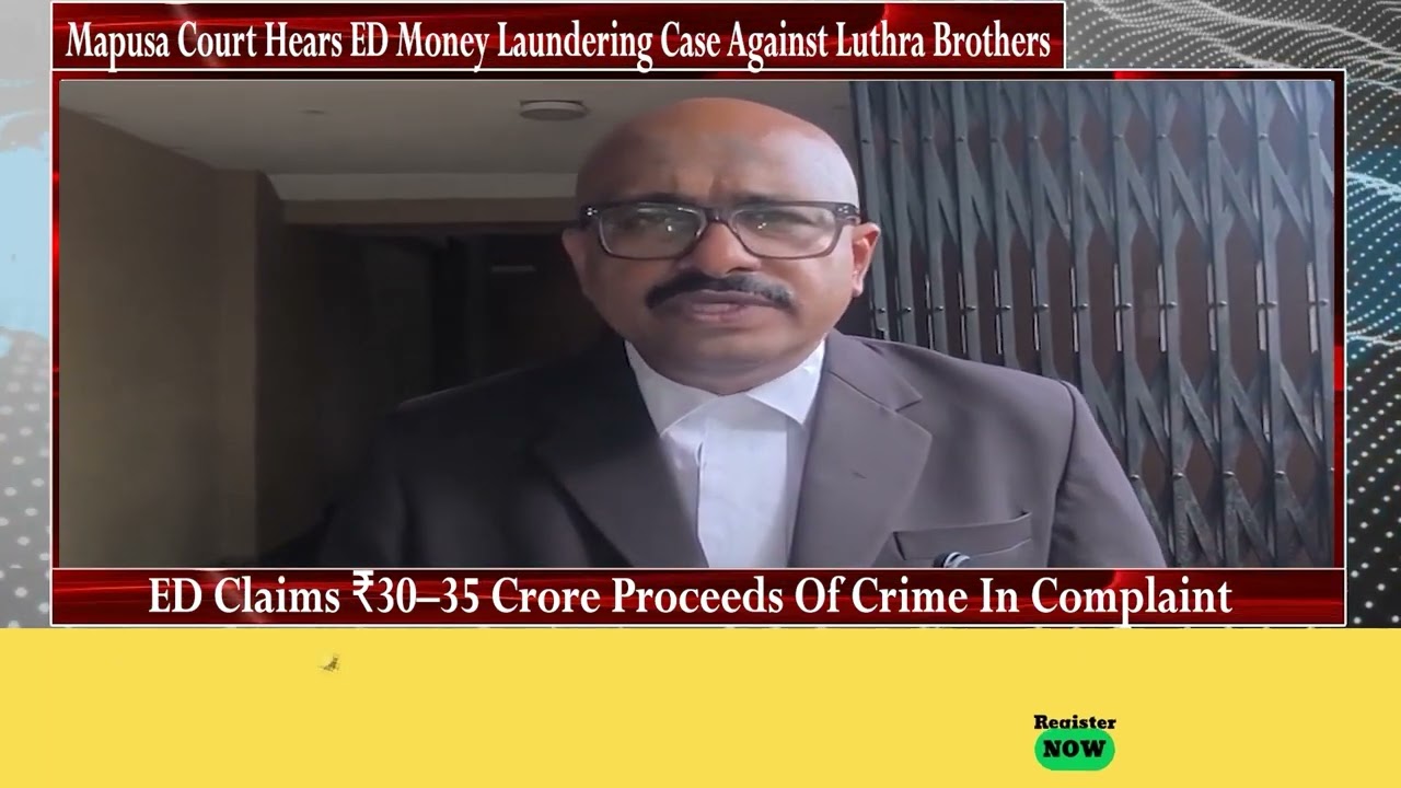 Mapusa Court Hears ED Money Laundering Case Against Luthra Brothers