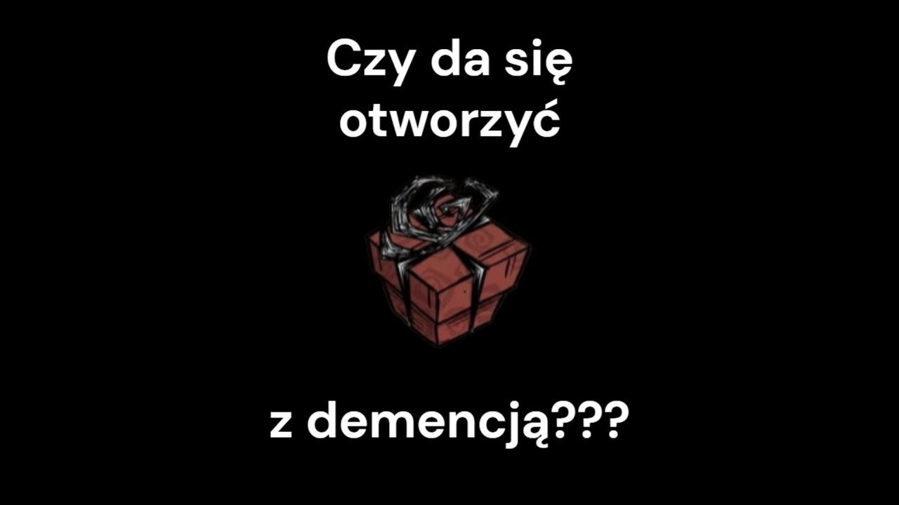 czy da się otworzyć prezent w don't starve together mając demencje???