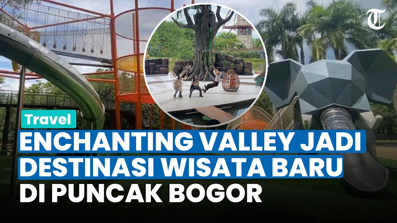 ENCHANTING VALLEY, Jadi Destinasi Wisata Baru di Kawasan Puncak Bogor, Intip Keunikannya