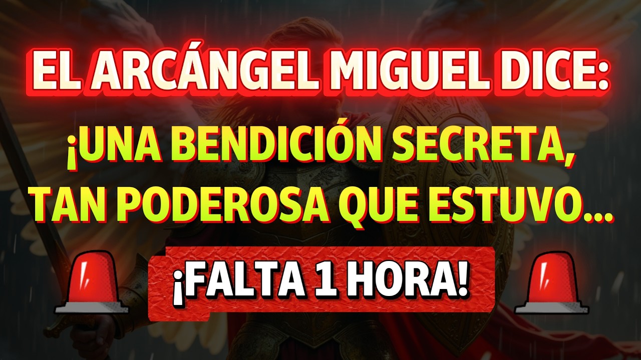 💸 SOLO QUEDA 1 HORA &mdash; EL ARC&Aacute;NGEL MIGUEL DICE: &iexcl;UNA BENDICI&Oacute;N SECRETA, TAN PODEROSA QUE ESTUVO...