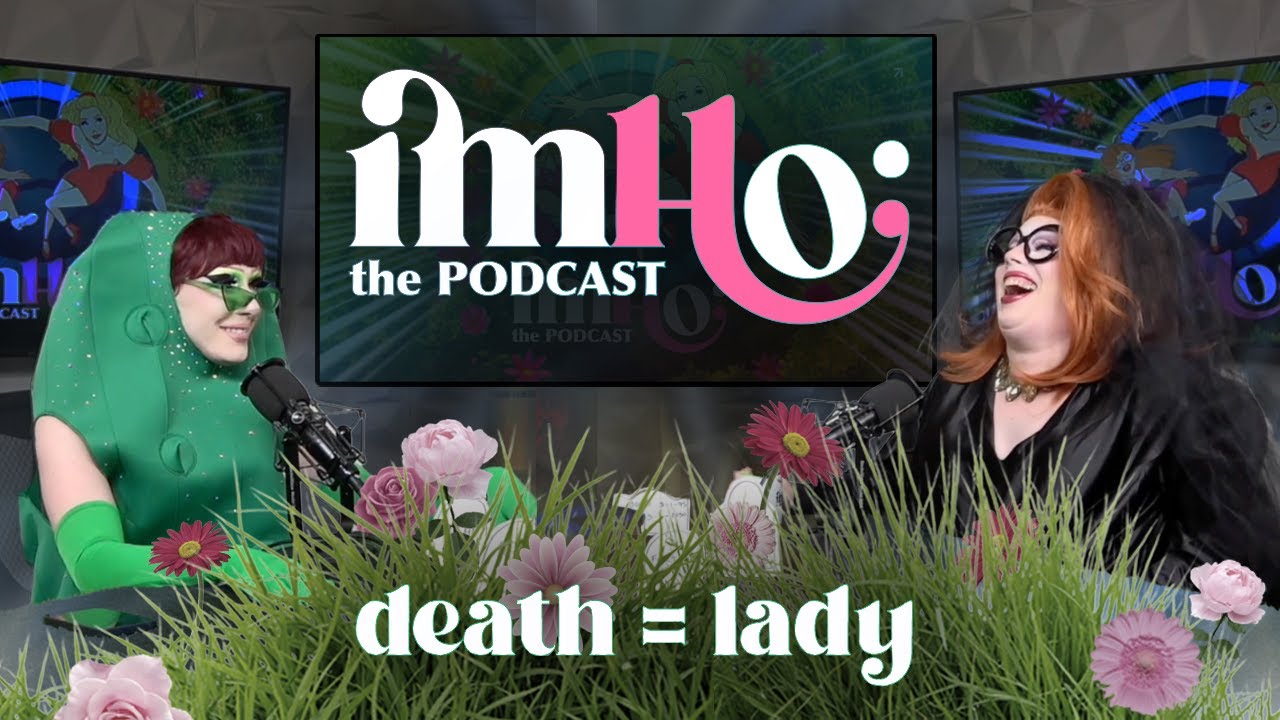 IMHO: The Podcast | death = lady